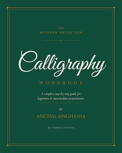 The Modern Brush Pen Calligraphy Workbook: A complete step-by-step guide for beginners & intermediate practitioners