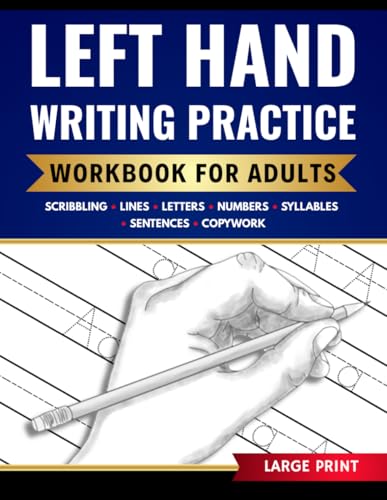 Left Hand Writing Practice Workbook for Adults: A Beginner-Friendly Guide to Left-Handed Print Writing with Easy Practice Exercises to Improve Control, Grip, and Consistency