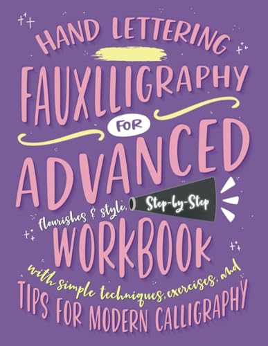 Hand Lettering Fauxlligraphy for Advanced: Flourishes and Style, Step-by-Step Workbook with Simple Techniques, Exercises, and Tips for Modern Calligraphy
