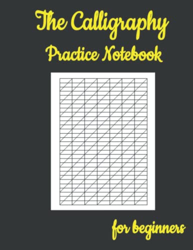 The Calligraphy Practice Notebook For Beginners: 100 Sheet Pages, Calligraphy Practice Paper And Workbook For Lettering Artist