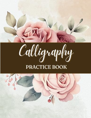 Calligraphy Practice Book: Handlettering Workbook for Beginners including Basic Strokes, Letters, Words, and Mindful Affirmations