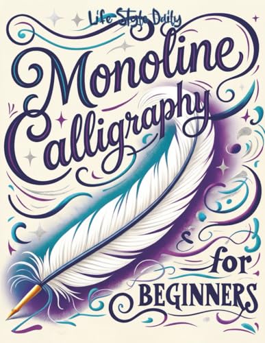 Monoline Calligraphy: A Creative Lettering Practice Book for Beginners - Master Hand-Lettered Design with Simple, Mindful Strokes and Daily Calligraphy Exercises (Calligraphy Workbooks)