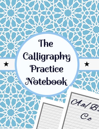 The Calligraphy Practice Notebook: 120 Pages Hand Lettering Workbook / Caligraphy Book / Calligraphy Books For Beginners Kit / Caligraphy Paper / Calligraphy Practice.