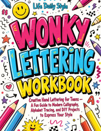 Wonky Lettering Workbook: Creative Hand Lettering for Teens- A Fun Guide to Modern Calligraphy, Alphabet Tracing, and DIY Projects to Express Your Style (Calligraphy Made Simple)