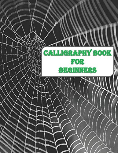 CALLIGRAPHY BOOK FOR BEGINNERS: Calligraphy & Hand Lettering for Beginners workbook with practicing lined ,dot guid pages for beginners