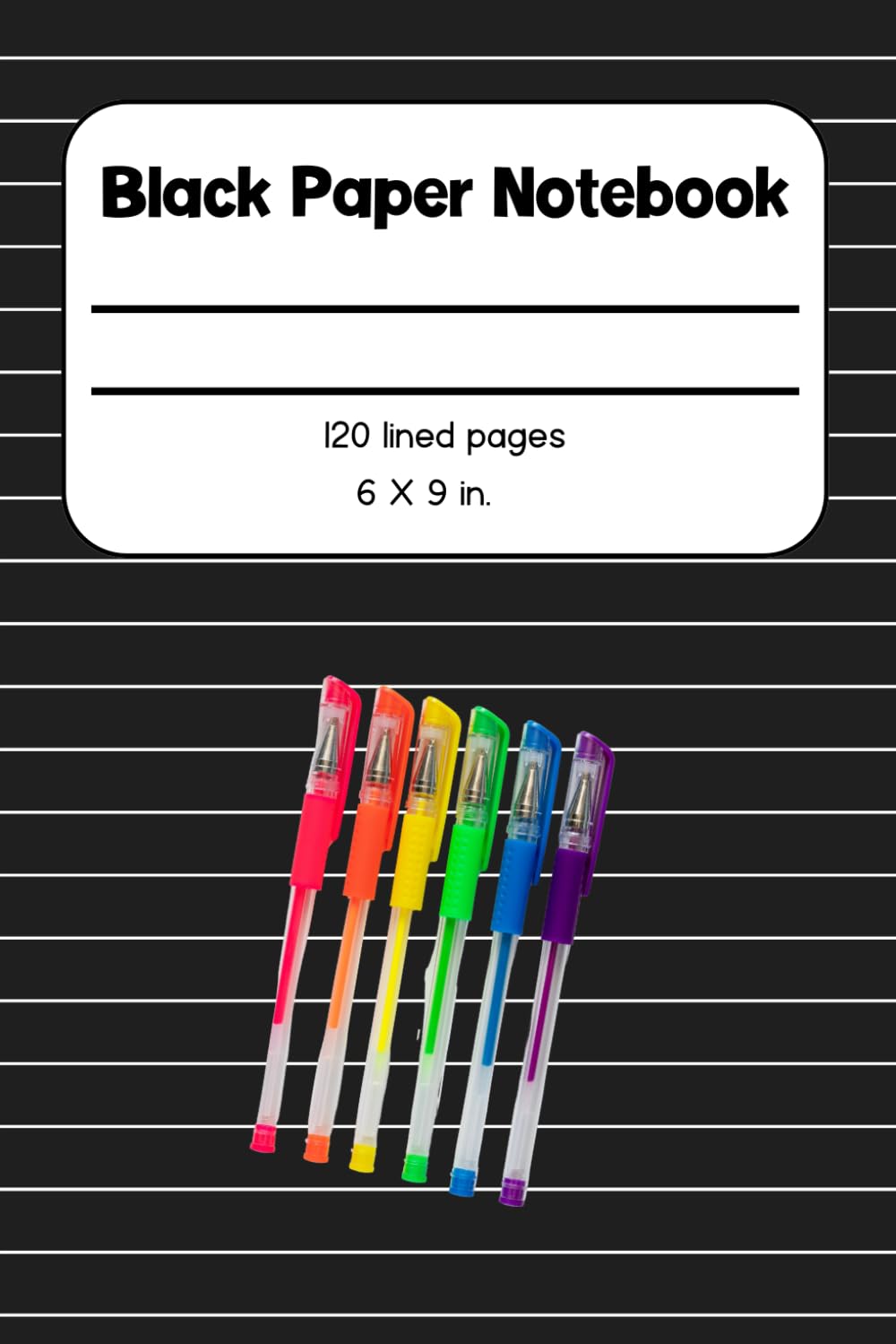 Black Paper Lined Notebook for Gel Pens:: Journal Writing Paper, 6 X 9 inches, 120 pages
